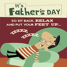 It's Father's Day, Sit Back, Relax, Put Your Feet Up...- Funny Father's Day Card