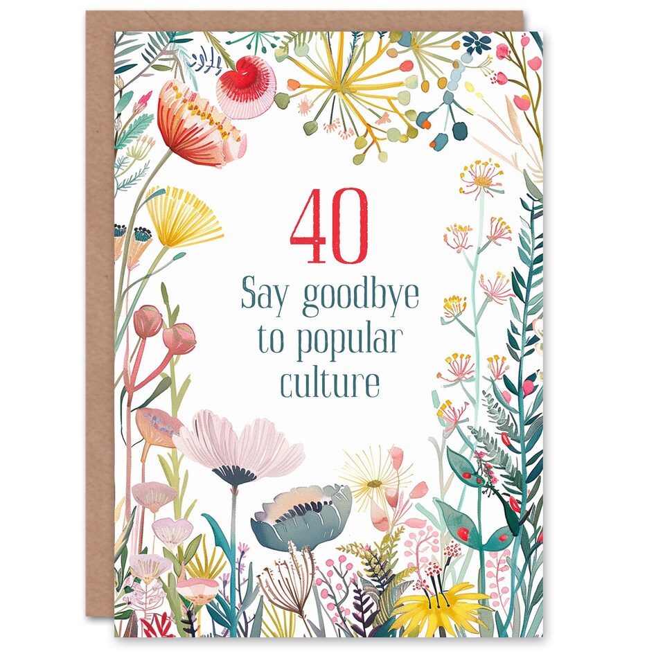 image 1 of Happy Flowers 40 Goodbye Pop Culture Milestone Birthday Greeting Card
