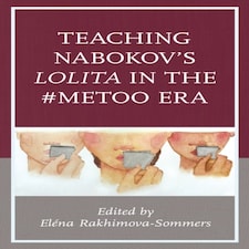 Teaching Nabokov's Lolita In The #metoo Era