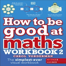 How To Be Good At Maths Workbook 2 Ages 9-11 (key Stage 2)