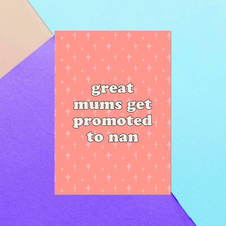 Great Mums Get Promoted To Nan Greetings Card