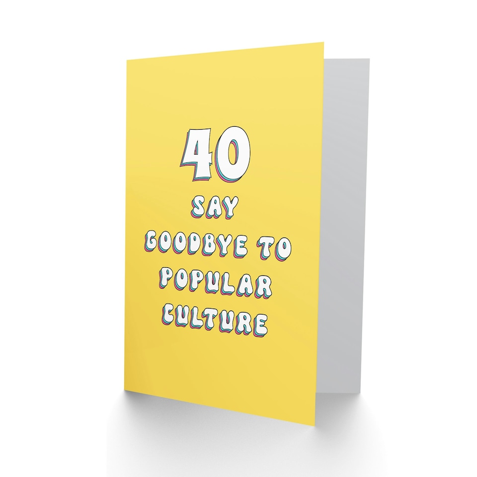 image 1 of 40 Say Pop Culture Fun Joke Humour Funny 40th Birthday Card