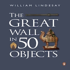 The Great Wall In 50 Objects