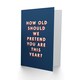 image 2 of How Old Should We Pretend You Are Cheeky For Him Funny Birthday Card