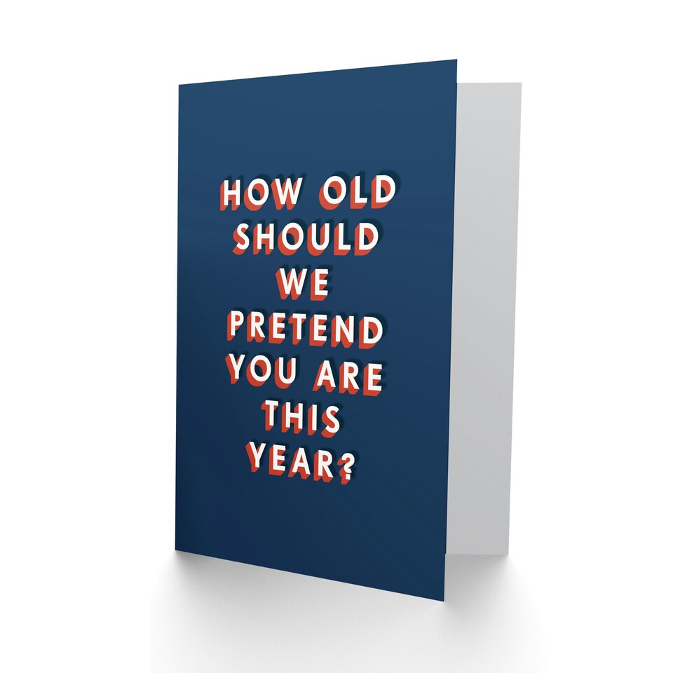 image 1 of How Old Should We Pretend You Are Cheeky For Him Funny Birthday Card