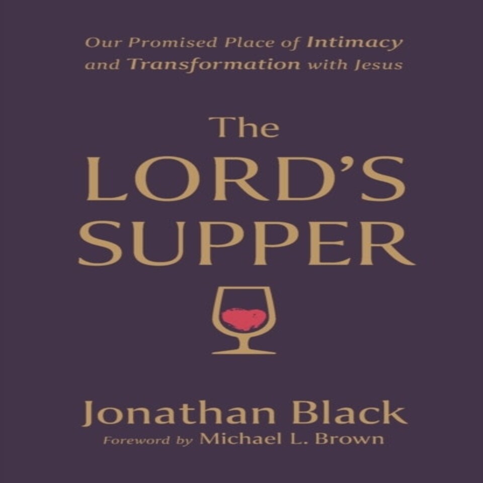 The Lord`s Supper  Our Promised Place Of Intimacy And Transformation With Jesus