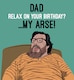 image 1 of Relax On Your Birthday? - Funny Royle Family Dad Birthday Card