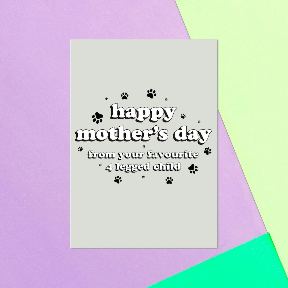 Happy Mothers Day From Your Favourite 4 Legged Child Greetings Card
