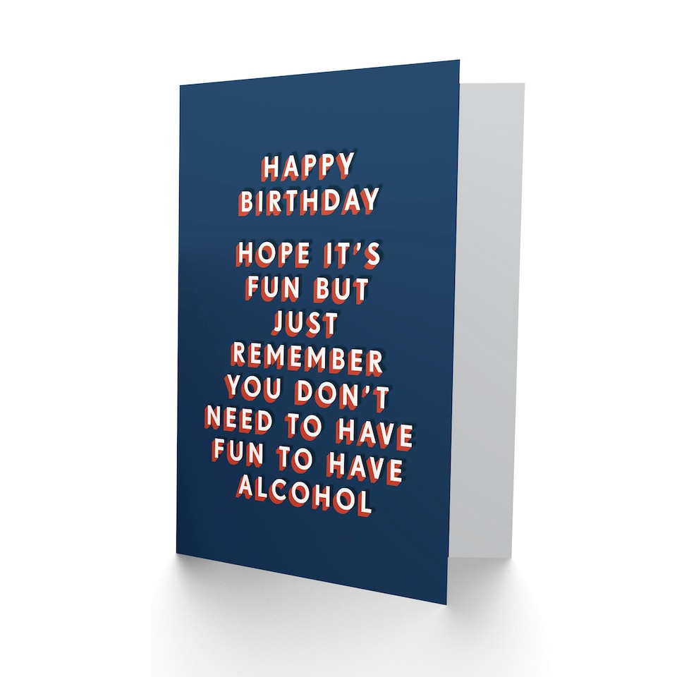 image 1 of Don't Need To Have Fun To Have Alcohol For Him Funny Birthday Card