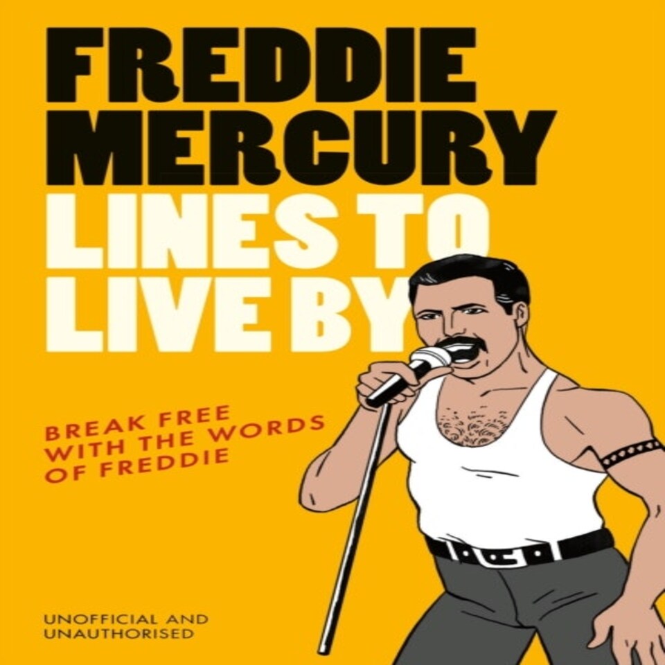 Freddie Mercury Lines To Live By