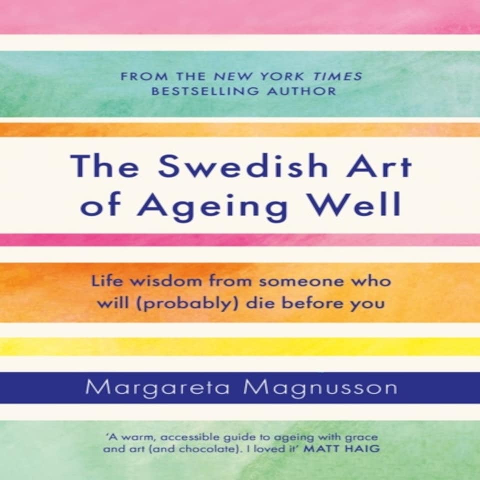 The Swedish Art Of Ageing Well