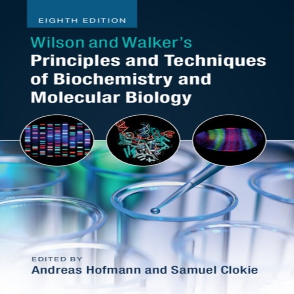 Wilson And Walker's Principles And Techniques Of Biochemistry And Molecular Biology