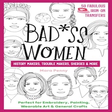 Badass Women - History Makers, Trouble Makers, Sheroes & More by Mara Penny
