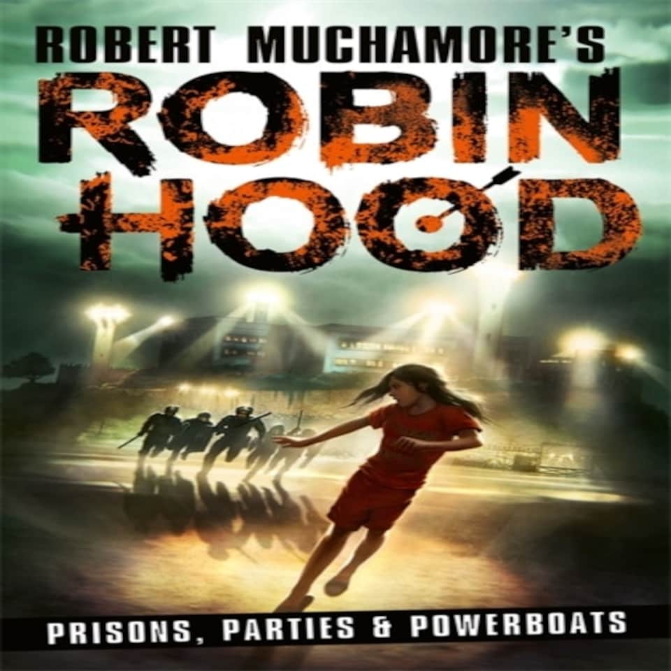 Robin Hood 7: Prisons Parties & Powerboats (robert Muchamore's Robin Hood)