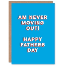 Am Never Moving Out Fun Funny Cheeky Fathers Day Dad Card