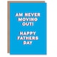 image 1 of Am Never Moving Out Fun Funny Cheeky Fathers Day Dad Card