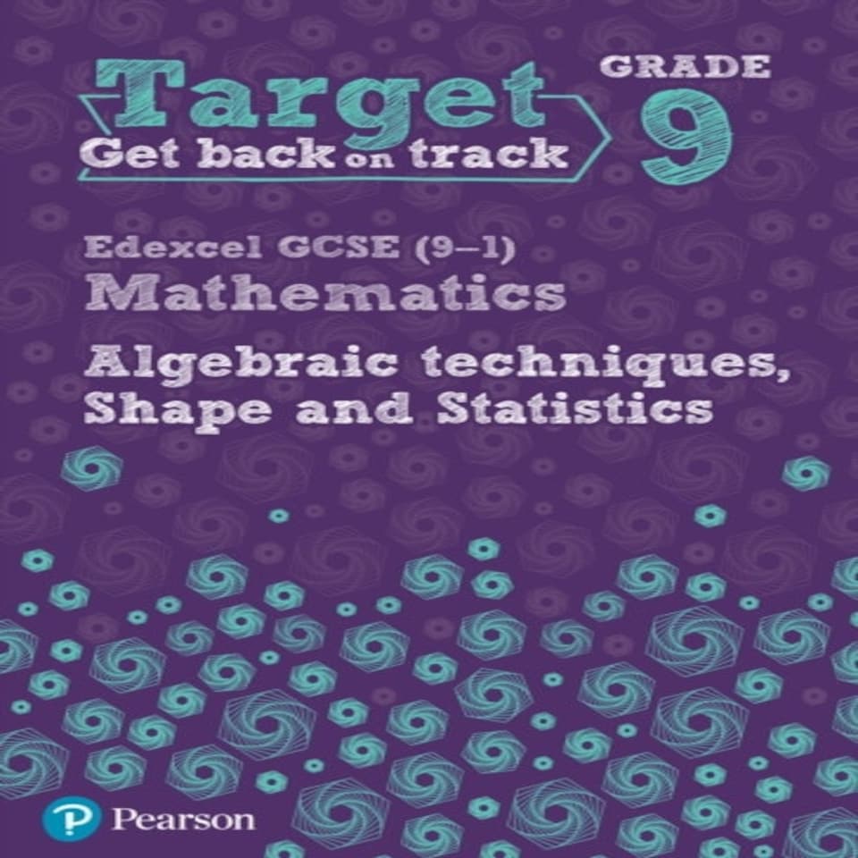 Target Grade 9 Edexcel Gcse (9-1) Mathematics Algebraic Techniques Shape And Statistics Workbook
