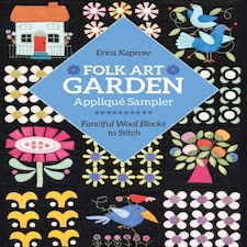 Folk Art Garden Appliqué Sampler by Erica Kaprow