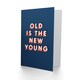 image 2 of Old Is The New Young Fun Bold Modern For Him Birthday Card