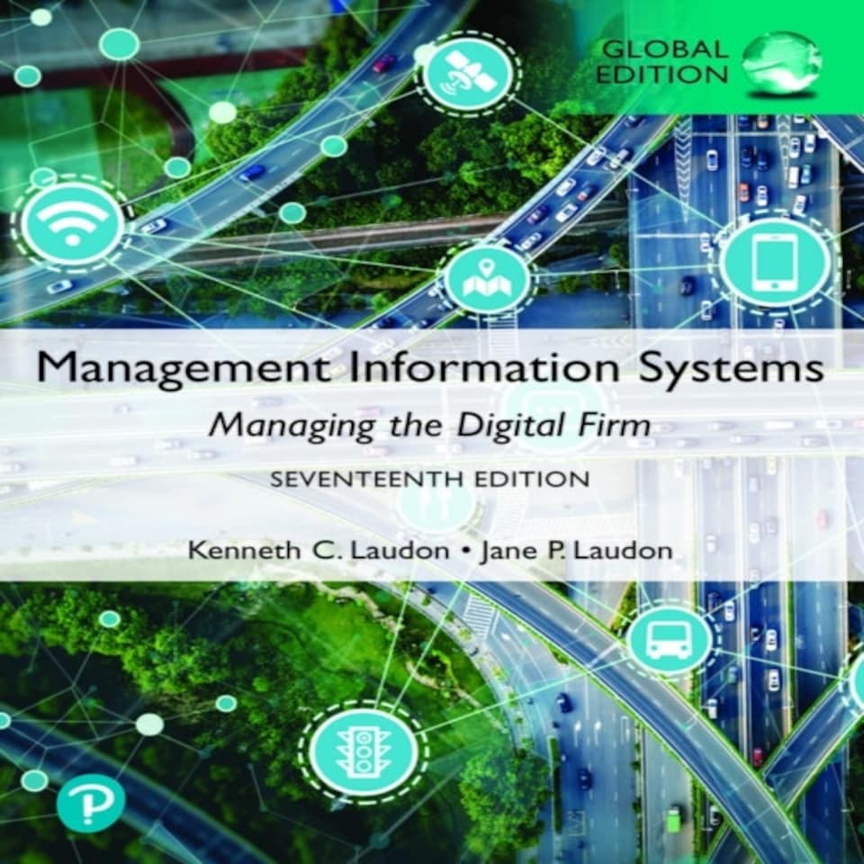 Management Information Systems: Managing The Digital Firm Global Edition