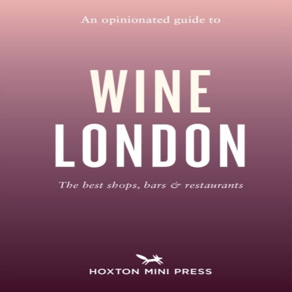 Opinionated Guide To Wine London An