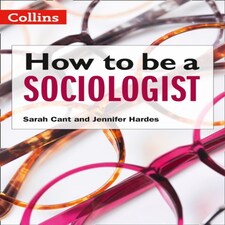 How To Be A Sociologist: An Introduction To A Level Sociology