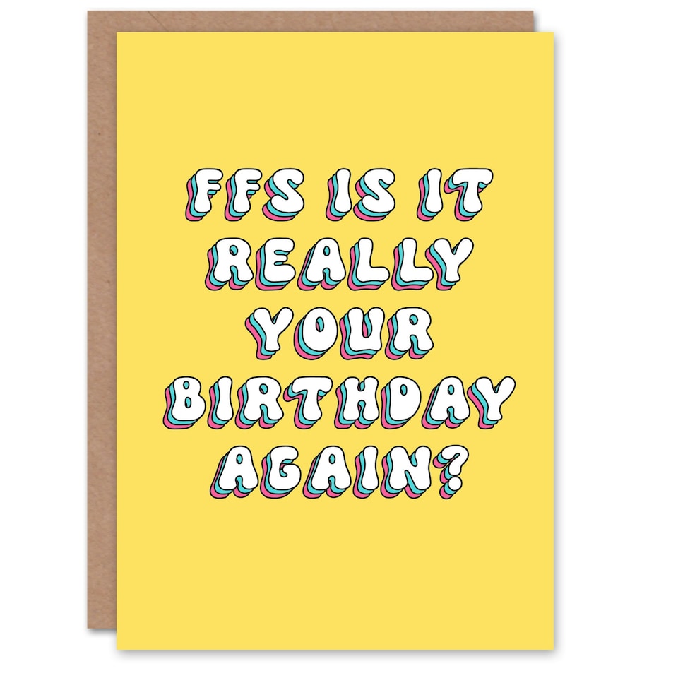 Artery8 Ffs Is It Really Your Again Retro Yellow Her Birthday Card
