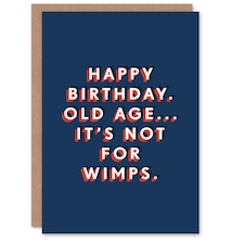 Old Age Is Not For Wimps Bold Cheeky For Him Funny Birthday Card