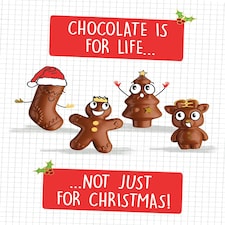 Chocolate Is For Life... Not Just For Christmas! - Funny Christmas Card