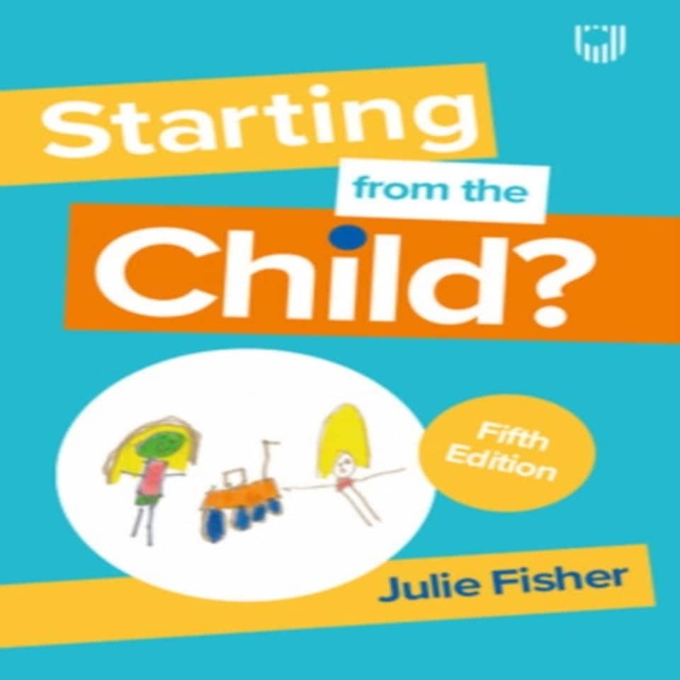Starting From The Child? Teaching And Learning In The Foundation Stage 5/e