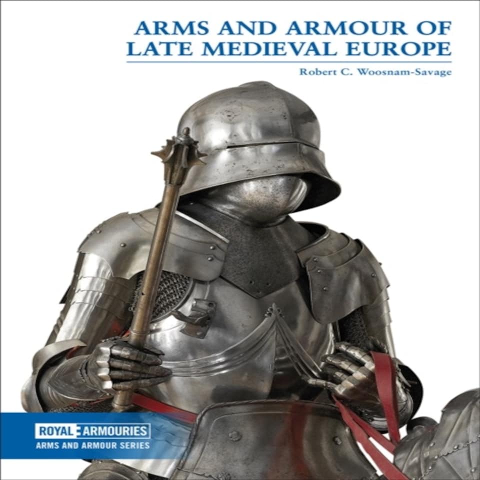 Arms & Armour Of Late Medieval Europe