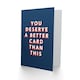 image 2 of You Deserve Better Than This Humour For Him Funny Birthday Card