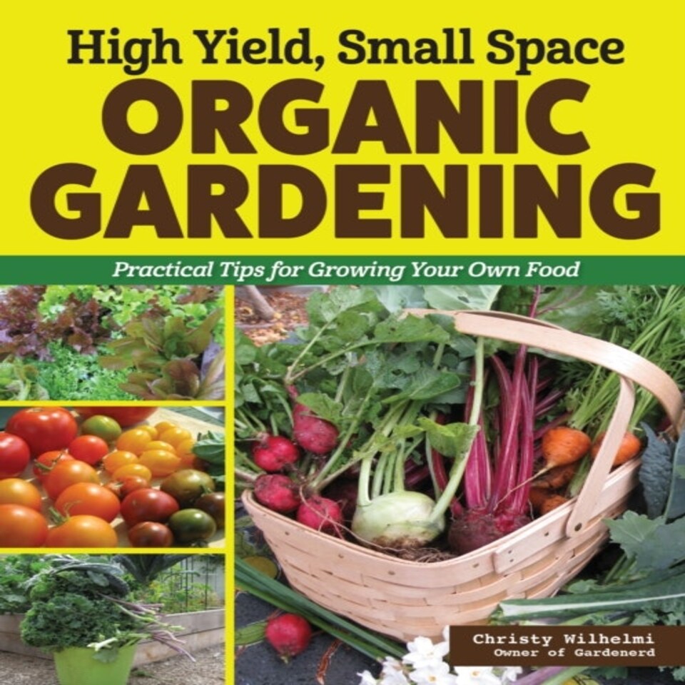 High Yield Small Space Organic Gardening