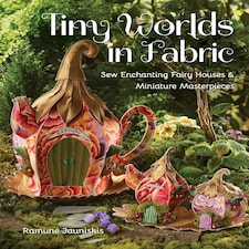 Tiny Worlds in Fabric by Ramune Jauniskis