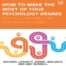How To Make The Most Of Your Psychology Degree: Study Skills Employability And Professional Development