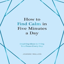 How To Find Calm In Five Minutes A Day