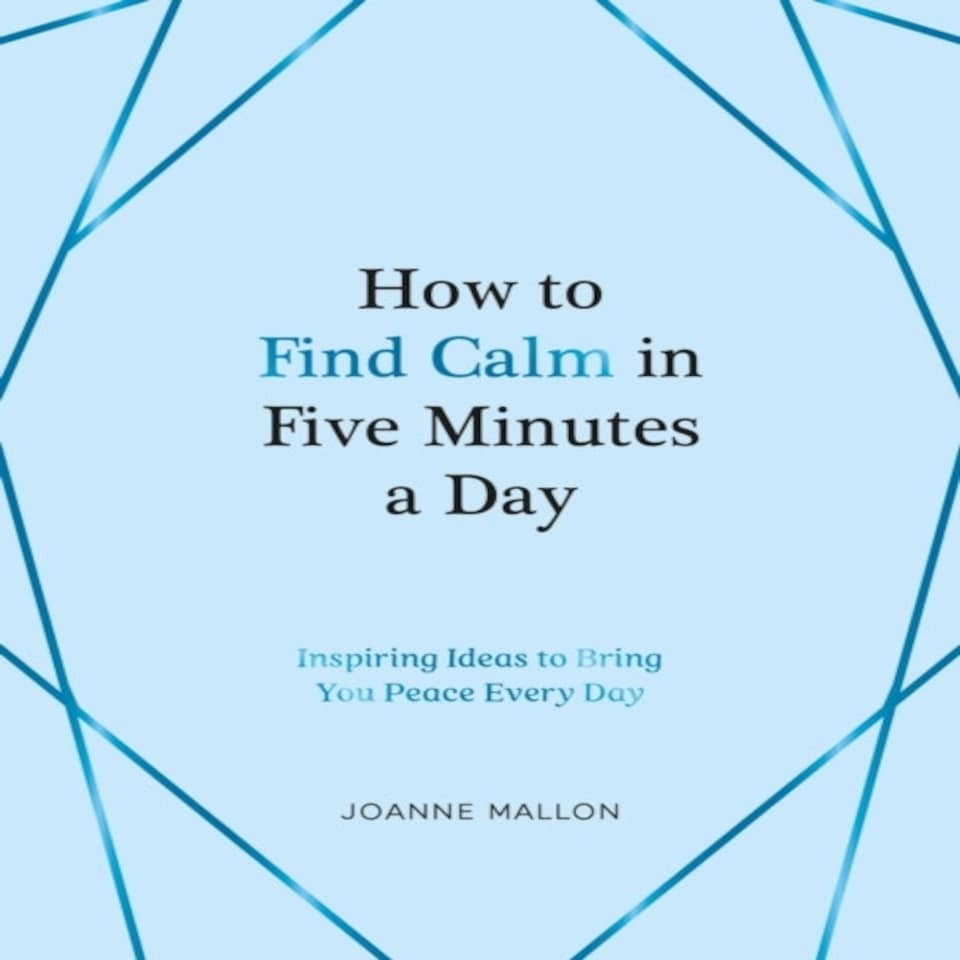 How To Find Calm In Five Minutes A Day
