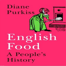 English Food: A Social History Of England Told Through The Food On Its Tables