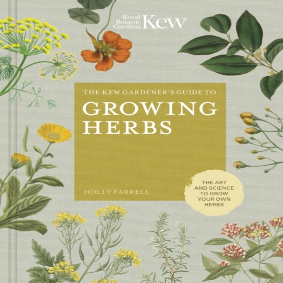The Kew Gardener's Guide To Growing Herbs