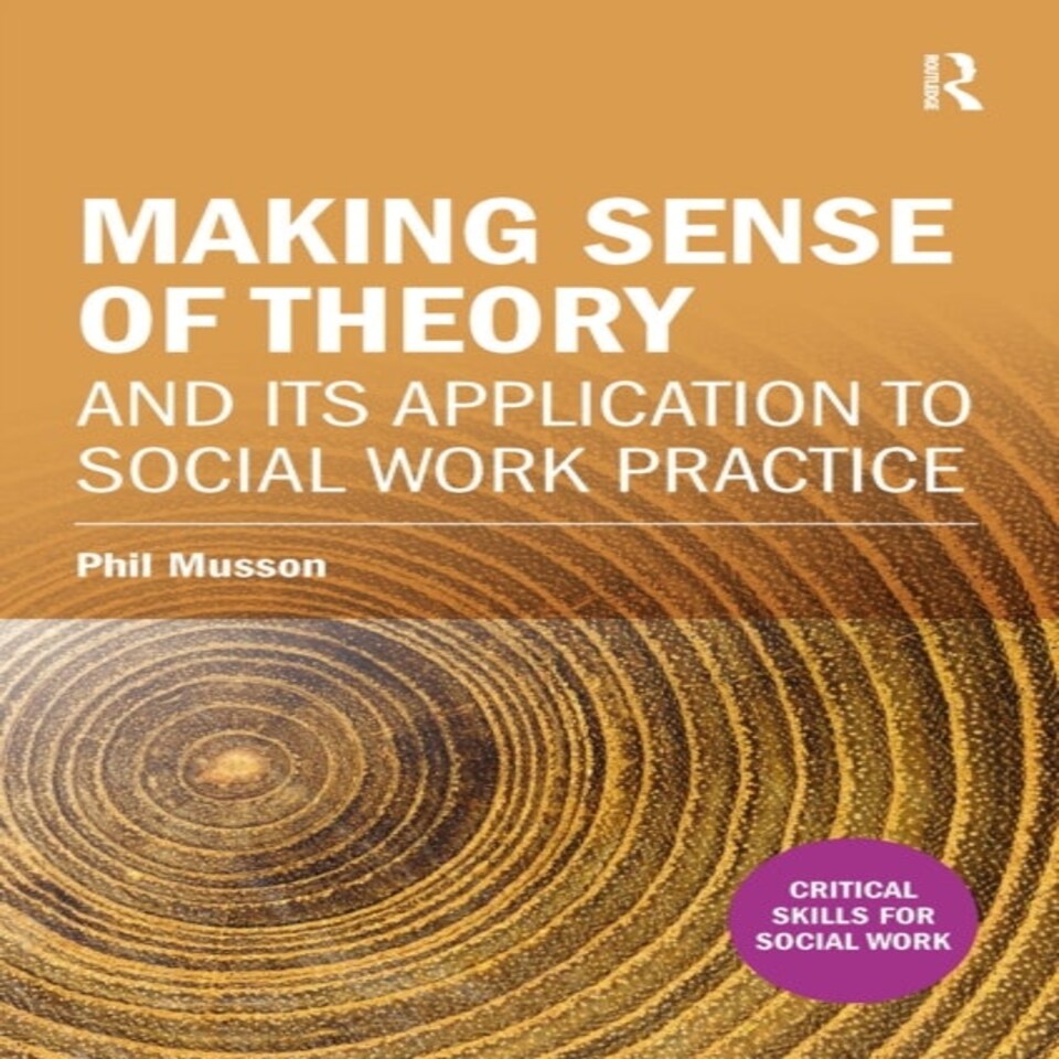 Making Sense Of Theory And Its Application To Social Work Practice