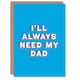 image 1 of Will Always Need My Sincere Loving Fathers Day Dad Card