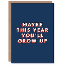 Maybe This Year You'll Grow Up Cheeky For Him Funny Birthday Card