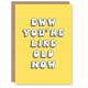 image 1 of Ew You Are Like Old Now Fun Joke Funny Birthday Card