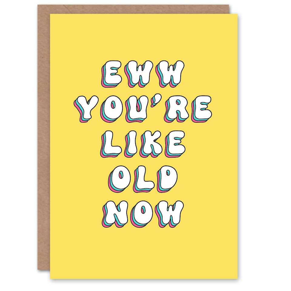 image 1 of Ew You Are Like Old Now Fun Joke Funny Birthday Card
