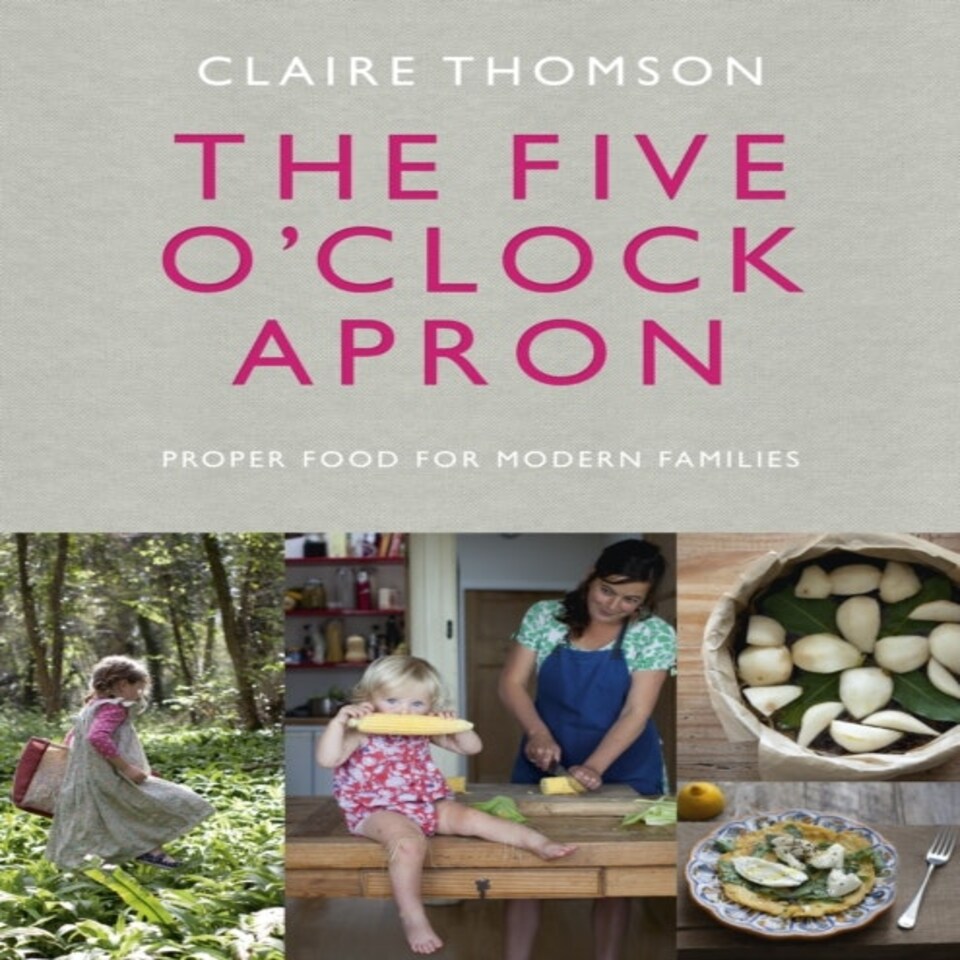 The Five O'clock Apron: Proper Food For Modern Families