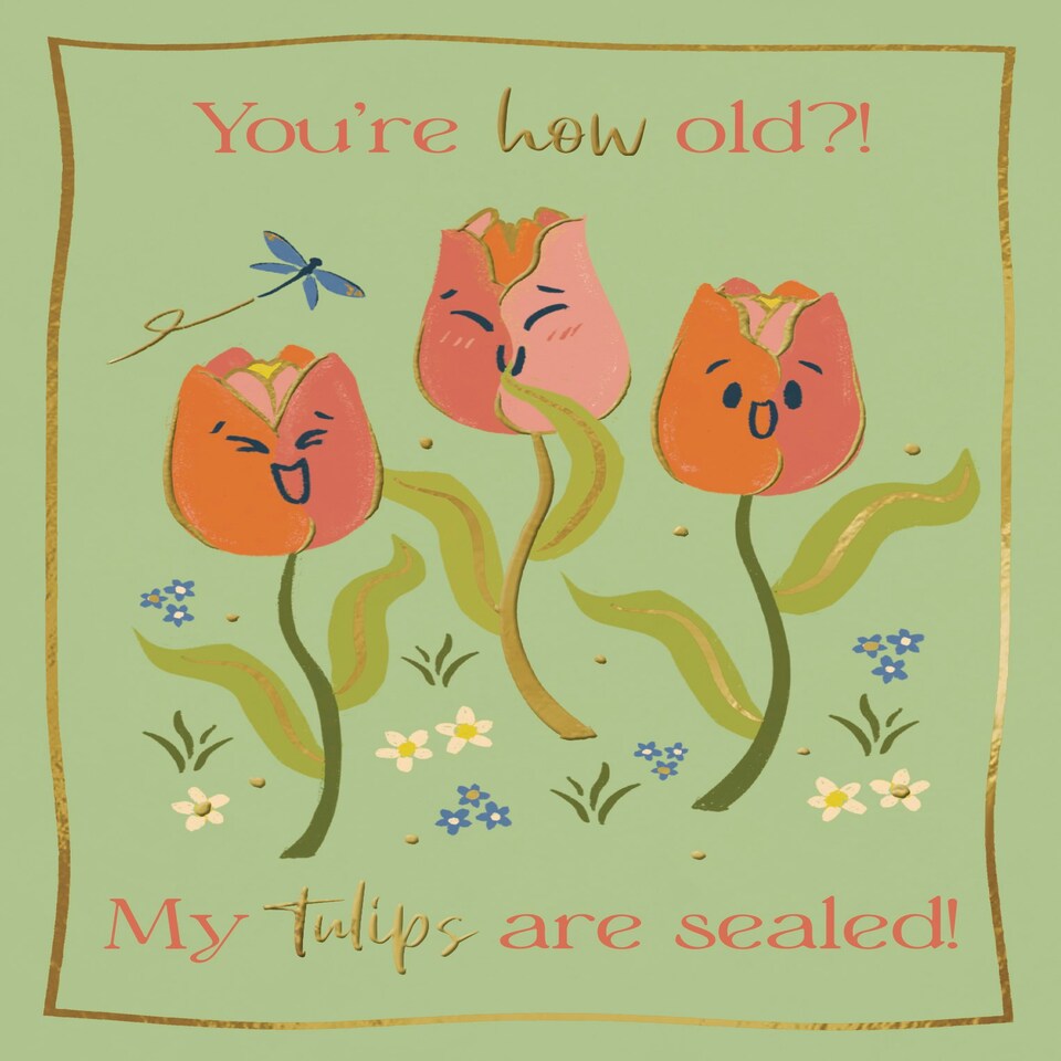 image 1 of You're How Old?! My Tulips Are Sealed! - Funny Floral Birthday Card