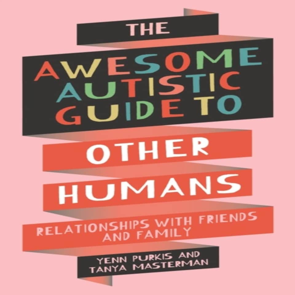 The Awesome Autistic Guide To Other Humans