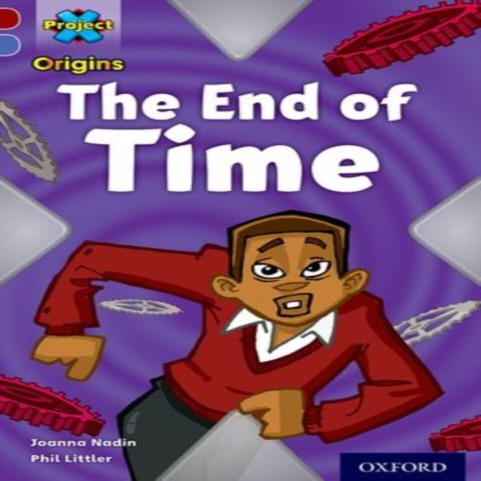 Project X Origins: Dark Red Book Band Oxford Level 17: Time: The End Of Time