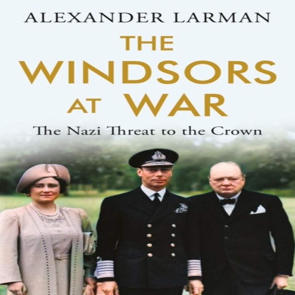 The Windsors At War - As Seen On Channel 4's Edward Vs George