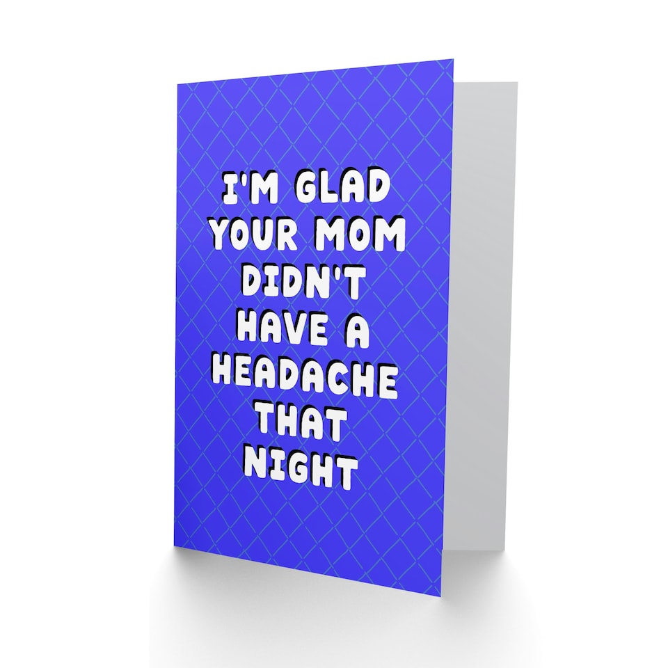 image 1 of Glad Your Mom Didn't Have a Headache Funny Joke Birthday Card